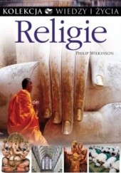 Okładka książki Religie. Kolekcja Wiedzy i Życia Philip Wilkinson