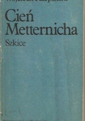 Okładka książki Cień Metternicha: szkice Wojciech Karpiński