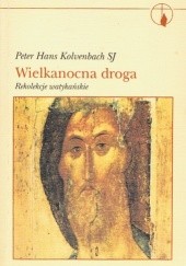 Okładka książki Wielkanocna droga. Rekolekcje watykańskie Peter Hans Kolvenbach SJ