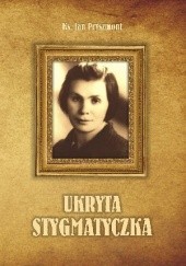 Okładka książki Ukryta stygmatyczka : siostra Wanda Boniszewska (1907-2003) Jan Pryszmont