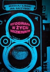 Okładka książki Fotografia w życiu codziennym Mikołaj Iliński, Jan Raczyński