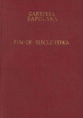 Okładka książki Fin-De-Siecleistka Gabriela Zapolska