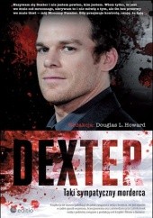 Okładka książki Dexter. Taki sympatyczny morderca Douglas L. Howard