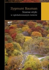Okładka książki Szanse etyki w zglobalizowanym świecie Zygmunt Bauman