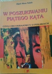 Okładka książki W poszukiwaniu piątego kąta czyli obcokrajowcy o Polakach Zijad Abou Saleh