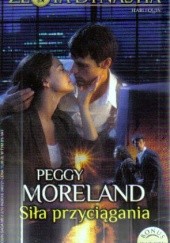 Okładka książki Siła przyciągania Peggy Moreland