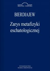 Okładka książki Zarys metafizyki eschatologicznej Mikołaj Bierdiajew