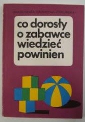 Okładka książki Co dorosły o zabawce wiedzieć powinien Małgorzata Marchewa-Pichlińska