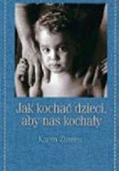 Okładka książki Jak kochać dzieci, aby nas kochały Karen Zimsen