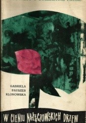 Okładka książki W cieniu nałęczowskich drzew. Opowieść o Bolesławie Prusie Gabriela Pauszer-Klonowska