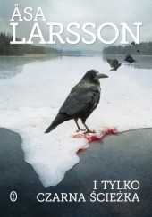 Okładka książki I tylko czarna ścieżka Åsa Larsson
