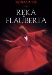 Okładka książki Ręka Flauberta Renata Lis