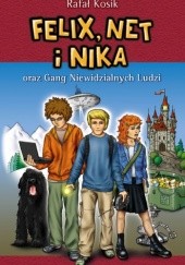 Okładka książki Felix, Net i Nika oraz Gang Niewidzialnych Ludzi Rafał Kosik