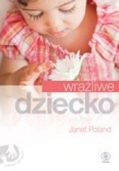 Okładka książki Wrażliwe dziecko Janet Poland