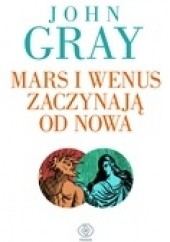 Okładka książki Mars i Wenus zaczynają od nowa John Gray