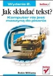 Okładka książki Jak składać tekst? Komputer nie jest maszyną do pisania. Wydanie 2 Robin Williams