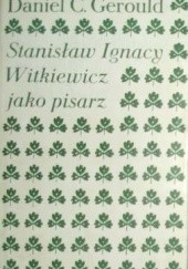 Okładka książki Stanisław Ignacy Witkiewicz jako pisarz Daniel Gerould