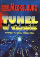 Okładka książki Tunel w czasie Podróże na skraj wieczności Ernst Meckelburg