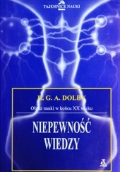 Okładka książki Niepewność wiedzy. Obraz nauki w końsku XX wieku R.G.A. Dolby