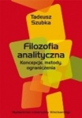 Okładka książki Filozofia analityczna. Koncepcje, metody, ograniczenia Tadeusz Szubka