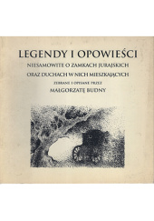 Okładka książki Legendy i opowieści niesamowite o zamkach jurajskich oraz duchach w nich mieszkających Małgorzata Budny