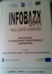 Okładka książki Infobazy 2011: nauka, projekty europejskie, społeczeństwo informacyjne : materiały VI krajowej konferencji naukowej, Gdańsk - Sopot 5-7 września 2011 rok praca zbiorowa