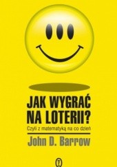 Okładka książki Jak wygrać na loterii? Z matematyką na co dzień John Barrow