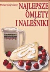 Okładka książki Najlepsze omlety i naleśniki Małgorzata Caprari