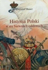 Okładka książki Historia Polski w stu barwnych odsłonach Krzysztof Bauer