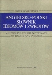 Okładka książki Angielsko-polski słownik idiomów i zwrotów Piotr Borkowski