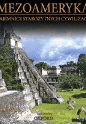 Okładka książki Mezoameryka. Majowie. Część 1. Tajemnice Starożytnych Cywilizacji. Tom 52 praca zbiorowa
