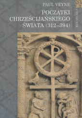Okładka książki Początki Chrześcijańskiego Świata (312-394)