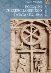 Okładka książki Początki Chrześcijańskiego Świata (312-394)