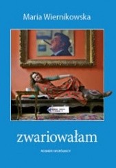Okładka książki Zwariowałam czyli widziałam w Klewkach Maria Wiernikowska
