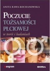 Okładka książki Poczucie tożsamości płciowej w teorii i badaniach Anita Rawa-Kochanowska