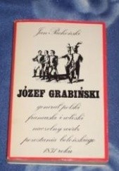 Okładka książki Józef Grabiński generał polski, francuski i włoski, naczelny wódz powstania bolońskiego 1831 roku Jan Lubicz-Pachoński