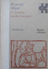 Okładka książki Z dziejów nauki o książce Krzysztof Migoń