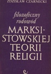 Okładka książki Filozoficzny rodowód marksistowskiej teorii religii Zdzisław Czarnecki