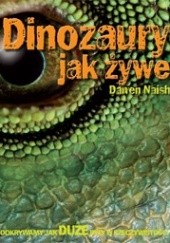 Okładka książki Dinozaury jak żywe Darren Naish