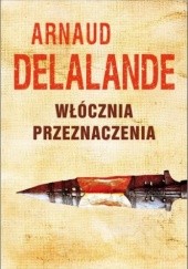 Okładka książki Włócznia przeznaczenia Arnaud Delalande