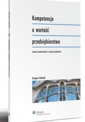 Okładka książki Kompetencje a wartość przedsiębiorstwa. Zasoby niematerialne w nowej gospodarce Grzegorz Urbanek