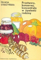 Okładka książki Przetwory, konserwy, koncentraty w żywieniu rodziny Feliksa Starzyńska