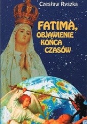 Okładka książki Fatima, objawienie końca czasów Czesław Ryszka