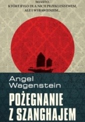 Okładka książki Pożegnanie z Szanghajem Angel Wagenstein