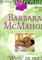 Okładka książki Wyjść za mąż z miłości Barbara McMahon