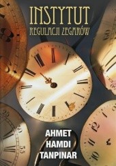 Okładka książki Instytut Regulacji Zegarów Ahmet Hamdi Tanpınar