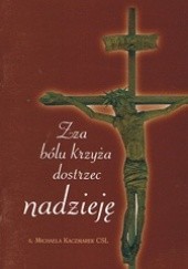 Okładka książki Zza bólu krzyża dostrzec nadzieję s. Michaela Kaczmarek CSL