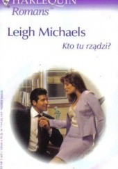 Okładka książki Kto tu rządzi? Leigh Michaels