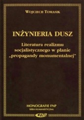 Inżynieria dusz : literatura realizmu socjalistycznego w planie "propagandy monumentalnej"