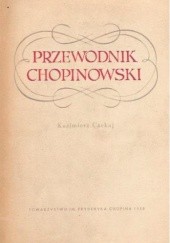 Przewodnik Chopinowski. Rys życia i twórczości Fryderyka Chopina. Żelazowa Wola, Brochów, Zamek Ostrogskich w Warszawie